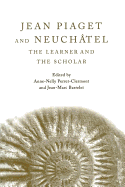 Jean Piaget and Neuch�tel: The Learner and the Scholar