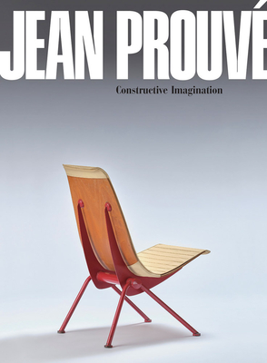Jean Prouv� Constructive Imagination - Prouve, Jean, and Kinchin, Juliet (Text by), and Seguin, Patrick (Text by)