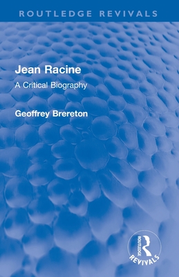 Jean Racine: A Critical Biography - Brereton, Geoffrey