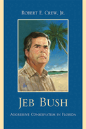 Jeb Bush: Aggressive Conservatism in Florida