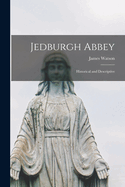Jedburgh Abbey: Historical and Descriptive