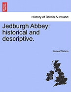 Jedburgh Abbey: Historical and Descriptive
