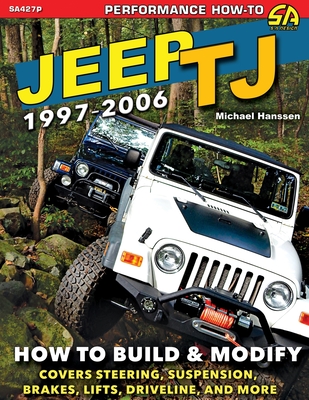 Jeep TJ 1997-2006: How to Build & Modify - Hanssen, Michael