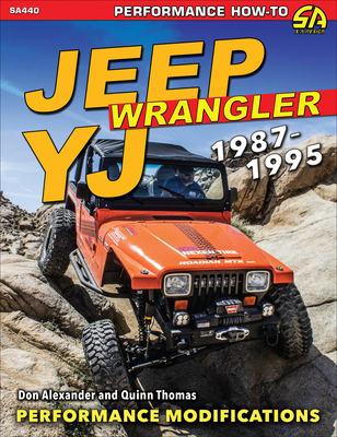 Jeep Wrangler YJ 1987-1995: Advance Performance Modifications - Alexander, Don, and Thomas, Quinn