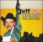Jeff the Drunk: Takes Manhattan [Clean]