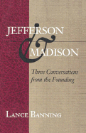 Jefferson & Madison: Three Conversations from the Founding