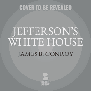 Jefferson's White House: Monticello on the Potomac