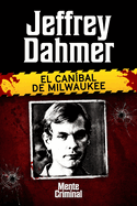 Jeffrey Dahmer, el can�bal de Milwaukee