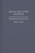 Jekyll and Hyde Adapted: Dramatizations of Cultural Anxiety
