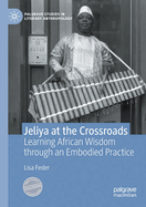 Jeliya at the Crossroads: Learning African Wisdom Through an Embodied Practice