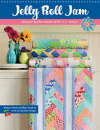 Jelly Roll Jam: Simple Quilts Made with 2-1/2 Strips