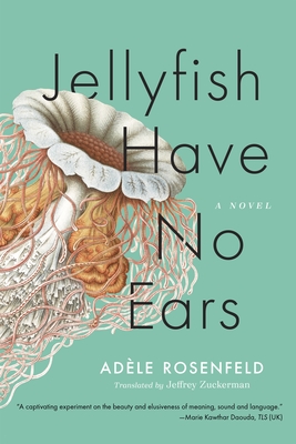 Jellyfish Have No Ears - Rosenfeld, Ad�le, and Zuckerman, Jeffrey (Translated by)