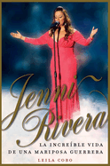 Jenni Rivera (Spanish Edition): La incre ble vida de una mariposa guerrera