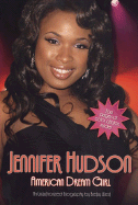 Jennifer Hudson: American Dream Girl: An Unauthorized Biography