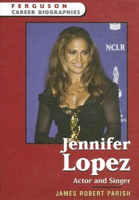 Jennifer Lopez: Actor and Singer - Parish, James Robert