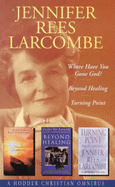 Jennifer Rees Larcombe Omnibus: Where Have You Gone God? / beyond Healing / Turning Point