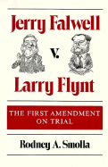 Jerry Falwell V. Larry Flynt: The First Amendment on Trial