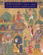 Jerusalem, 1000-1400: Every People Under Heaven