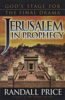 Jerusalem in Prophecy - Price, Randall, PH.D. (Preface by), and Kalisher, Meno (Foreword by)