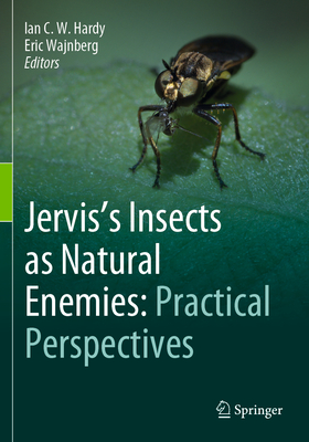 Jervis's Insects as Natural Enemies: Practical Perspectives - Hardy, Ian C.W. (Editor), and Wajnberg, Eric (Editor)