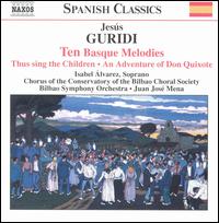 Jes�s Guridi: Ten Basque Melodies - Isabel Alvarez (soprano); Bilbao Choral Society (choir, chorus); Bilbao Symphony Orchestra; Juan Jos� Mena (conductor)