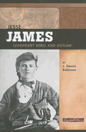 Jesse James: Legendary Rebel and Outlaw