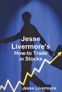 Jesse Livermore's How-To Trade in Stocks
