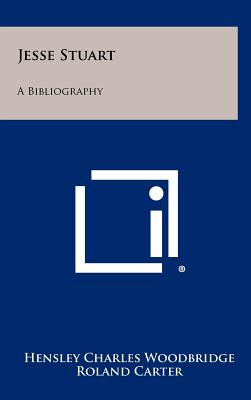 Jesse Stuart: A Bibliography - Woodbridge, Hensley Charles (Editor)