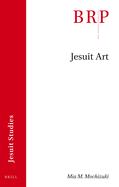 Jesuit Art: Brill's Research Perspectives in Jesuit Studies
