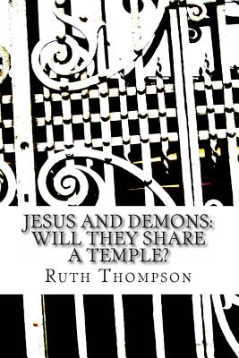 Jesus and Demons: Will They Share a Temple? - Thompson, Ruth