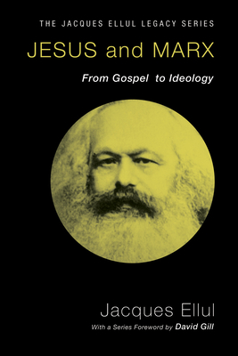 Jesus and Marx - Ellul, Jacques, and Gill, David W (Foreword by)