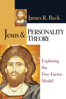 Jesus and Personality Theory: Exploring the Five-Factor Model - Beck, James R
