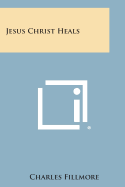Jesus Christ Heals