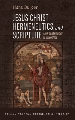 Jesus Christ, Hermeneutics, and Scripture - Burger, Hans