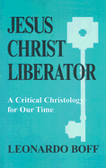 Jesus Christ Liberator: A Critical Christology for Our Time