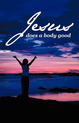 Jesus Does a Body Good - Bailey, Annette