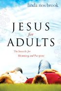 Jesus for Adults: The Search for Meaning and Purpose