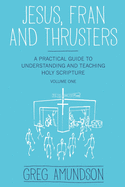 Jesus, Fran and Thrusters: A Practical Guide to Understanding and Teaching Holy Scripture