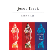 Jesus Freak: Feeding Healing Raising the Dead