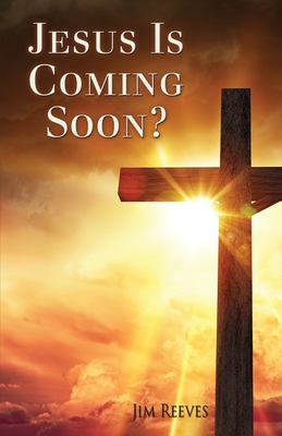 Jesus Is Coming Soon? - Reeves, Jim