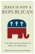 Jesus Is Not a Republican: The Religious Right's War on America