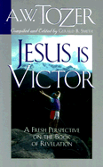 Jesus is Victor! - Tozer, A W, and Smith, G Barnett