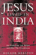 Jesus Lived in India: His Unknown Life Before and After the Crucifixion