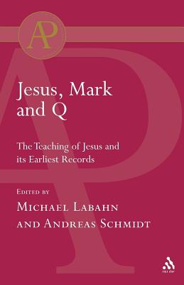 Jesus, Mark and Q - Labahn, Michael (Editor), and Schmidt, Andreas (Editor)