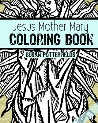 Jesus Mother Mary Coloring Book - Potterfields, Susan