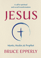 Jesus: Mystic, Healer, and Prophet