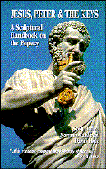 Jesus Peter and the Keys: A Scriptural Handbook on the Papacy