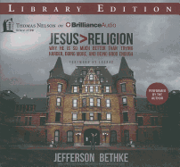Jesus > Religion: Why He Is So Much Better Than Trying Harder, Doing More, and Being Good Enough