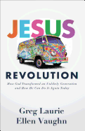 Jesus Revolution: How God Transformed an Unlikely Generation and How He Can Do It Again Today