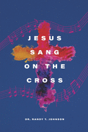 Jesus Sang on the Cross